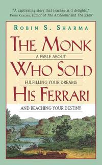 The monk who sold his Ferrari : a fable about fulfilling your dreams and reaching your destiny