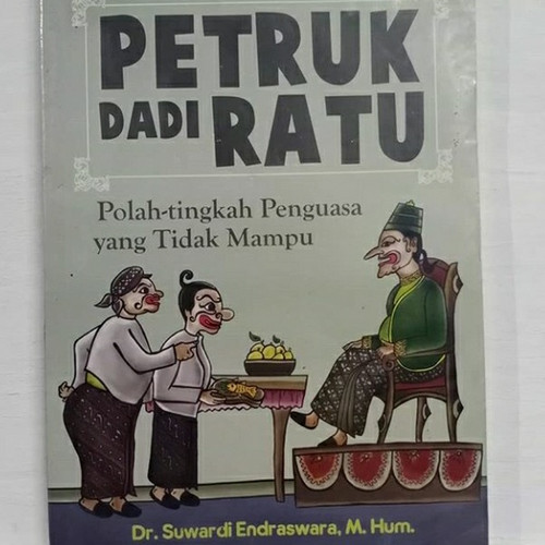 Petruk dadi ratu : polah-tingkah penguasa yang tidak mampu