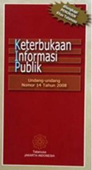 Keterbukaan informasi publik : Undang-undang nomor 14 Tahun 2008