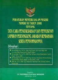 Peraturan Menteri Dalam Negeri nomor 55 tahun 2008 tentang tata cara penatausahaan dan penyusunan laporan pertanggungjawaban bendahara serta penyampainnya