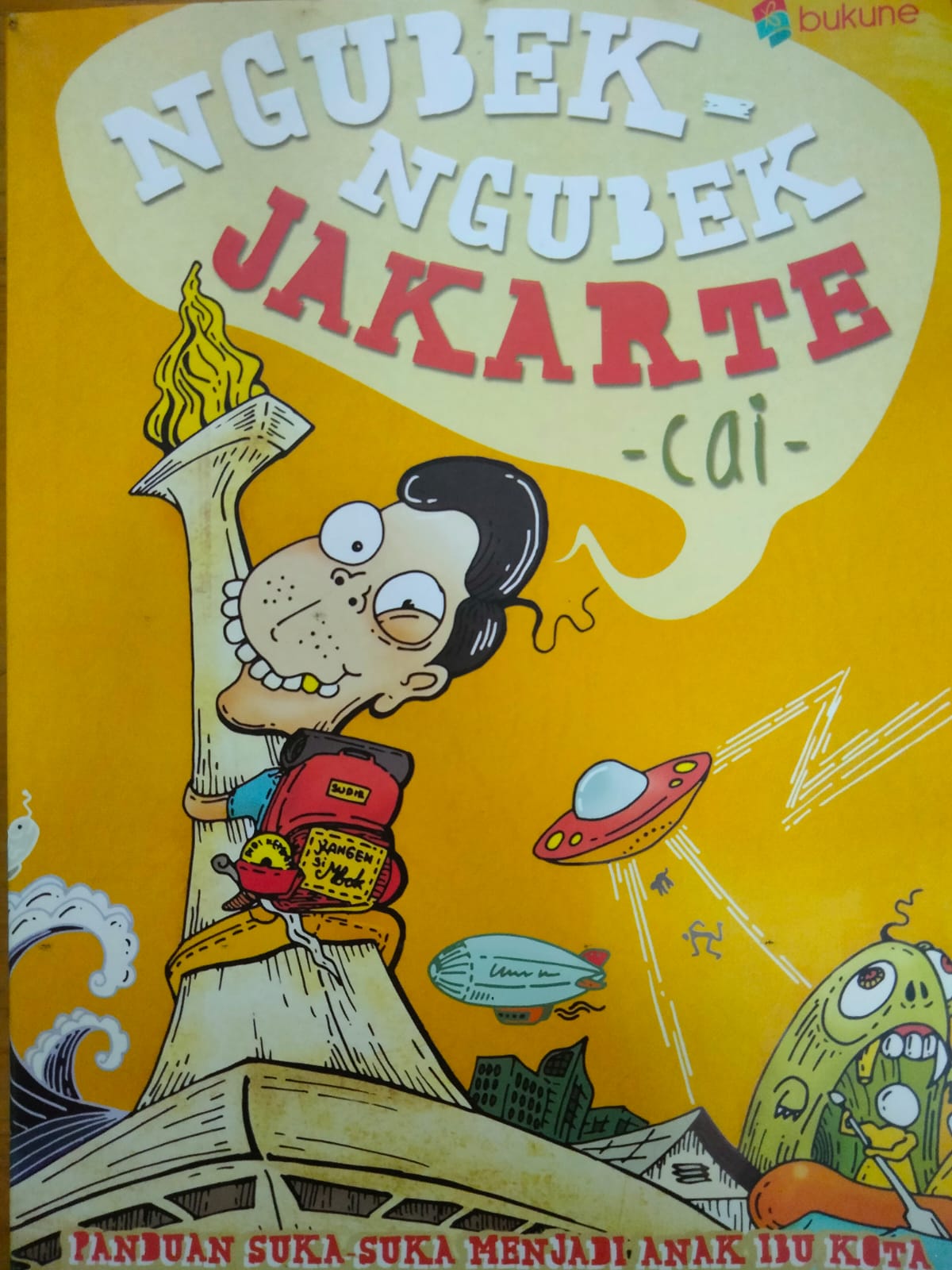 Ngubek - ngubek Jakarte : Panduan Suka - suka Menjadi Anak Ibu Kota