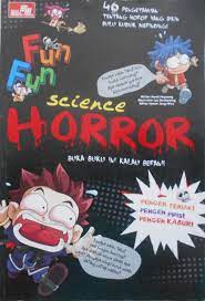 Fun Fun Science Horror = : Buka buku ini kalau berani