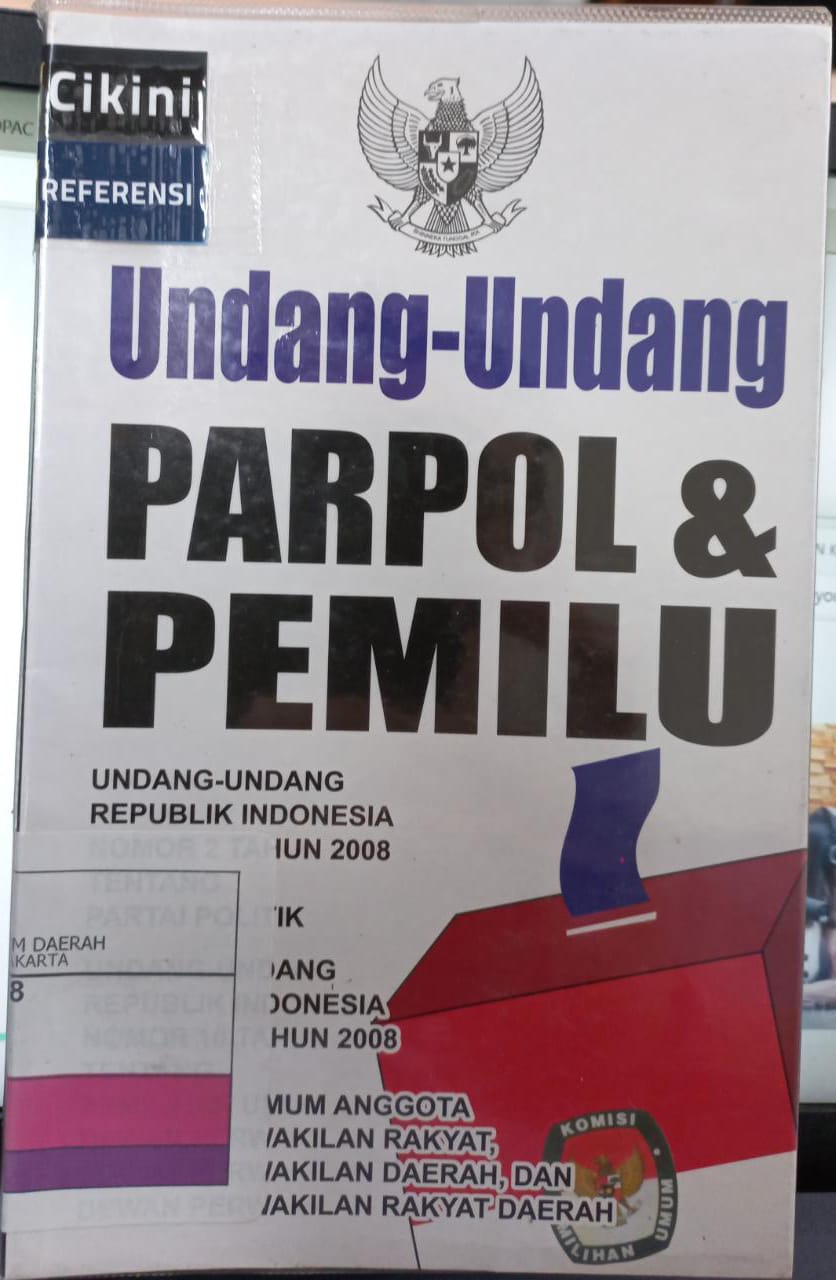 Undang-undang parpol & pemilu : Undang-undang republik indonesia nomor 2 tahun 2008 tentang partai politik