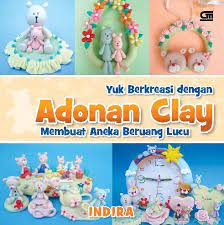 Yuk berkreasi dengan adonan clay : membuat aneka beruang lucu