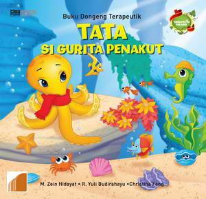 Tata si gurita penakut :  Buku dongeng terapeutik / M. Zein Hidayat, R. Yuli Budirahayu, Christina Fong
