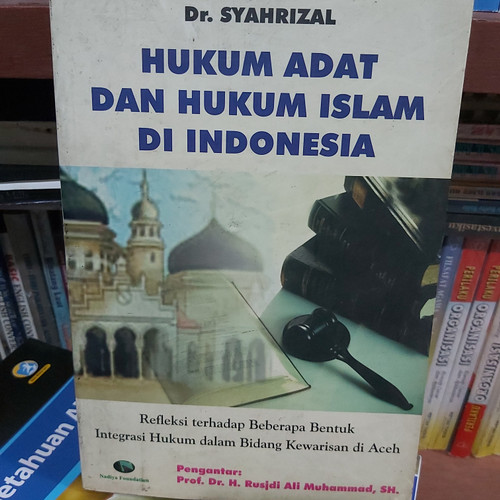 Hukum adat dan hukum islam di indonesia :  Refleksi terhadap beberapa bentuk integrasi hukum dalam bidang kewarisan di aceh / Syahrizal