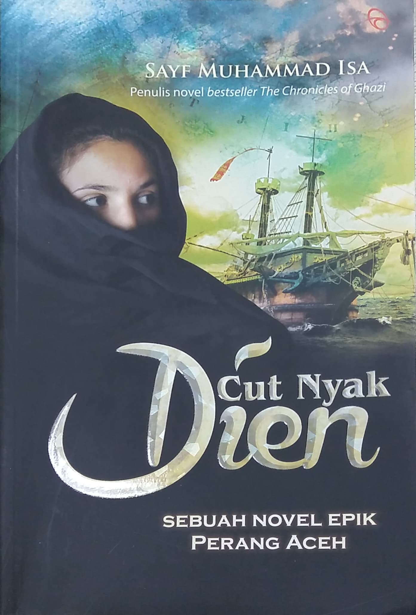 Cut Nyak Dien :  Sebuah Novel Epik Perang Aceh / Sayf Muhammad Isa; penyunting Hermawan Aksan