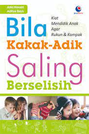 Bila kakak-adik saling berselisih : (kiat mendidik anak agar rukun & kompak)