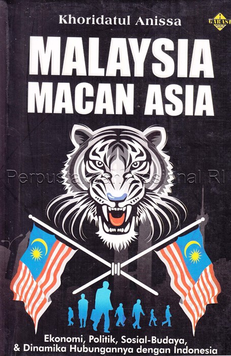 Malaysia macan asia :  ekonomi, politik, sosial-budaya, dan dinamika hubungannya dengan indonesia / Khoridatul Anissa : editor, Rose Kusumaningratri