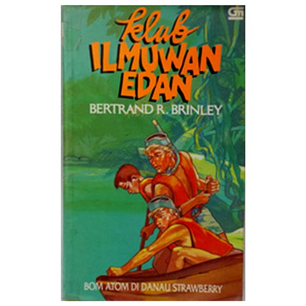 Klub Ilmuwan Edan :  Bom Atom Di Danau Strawberry / Bertrand R. Brinley