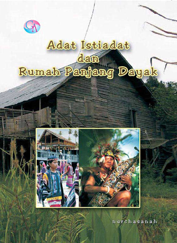 Adat Istiadat dan rumah panjang Dayak / Nurchasanah ; editor, Leni