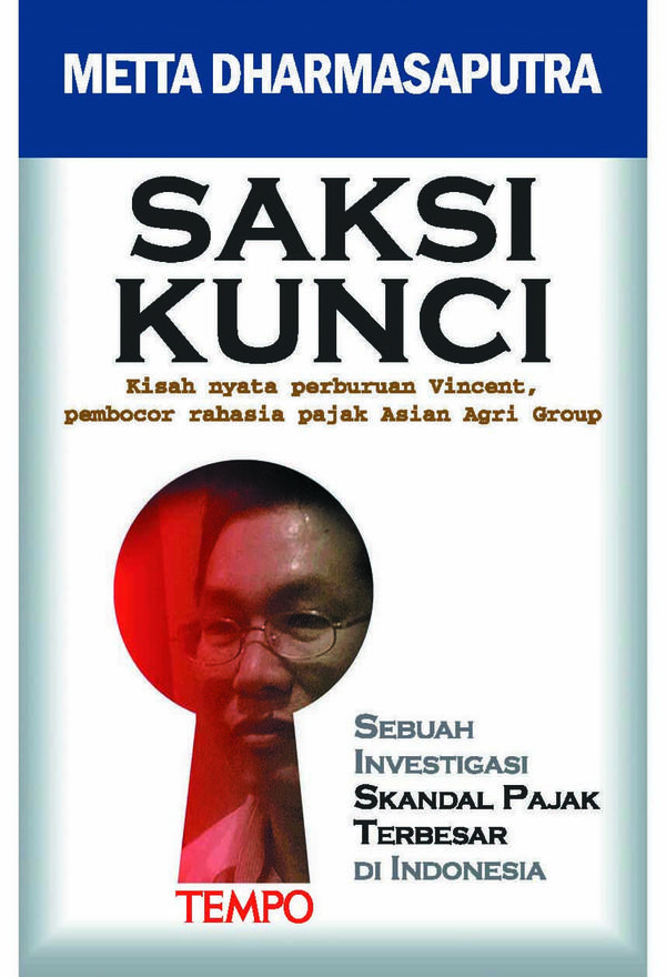 Saksi Kunci : Kisah nyata perburuan vincent, pembocor rahasia pajak asian agri group