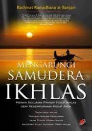 Mengarungi Samudera ikhlas : meraih kekuatan prinsip hidup ikhlas demi kesempurnaan hidup anda