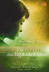 Gadis Buta dan Tiga Ekor Tikus :  Trilogi Darah Emas Buku Kedua / Meliana K Tansri