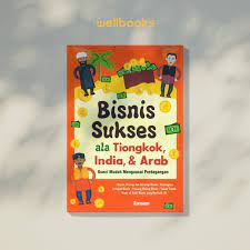 Bisnis sukses ala Tiongkok, India, & Arab : Kunci mudah menguasai perdagangan
