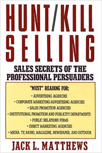 Hunt/Kill Selling : Sales Secrets Of The Professional Persuaders