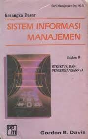 Kerangka dasar sistem informasi manajemen : bagian II struktur pengembangannya