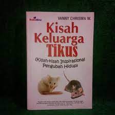 Kisah Keluarga Tikus :  kisah kisah inspirasional pengubah hidup / Vanny Chrisma W; Editor, Nisrina Lubis