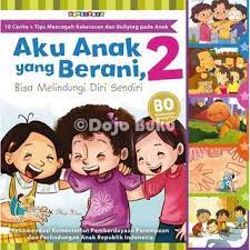 Aku anak yang berani bisa melindungi diri sendiri 2 : 10 Cerita + tips mencegah kekerasan dan bullying pada anak