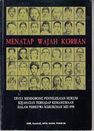 Menatap Wajah Korban : Upaya Mendorong Penyelesaian Hukum Kejahatan Terhadap Kemanusian Dalam Peristiwa Kerusuhan Mei 1998