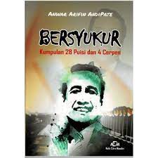 Bersyukur :  kumpulan 28 puisi dan 4 cerpen / Anwar Arifin Andipate