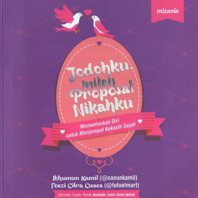Jodohku Inilah Proposal Nikahku : Memantaskan Diri untuk Menjemput Kekasih Sejati