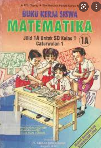 Buku Kerja Siswa Matematika : Jilid 1A Untuk SD Kelas 1 Caturwulan 1