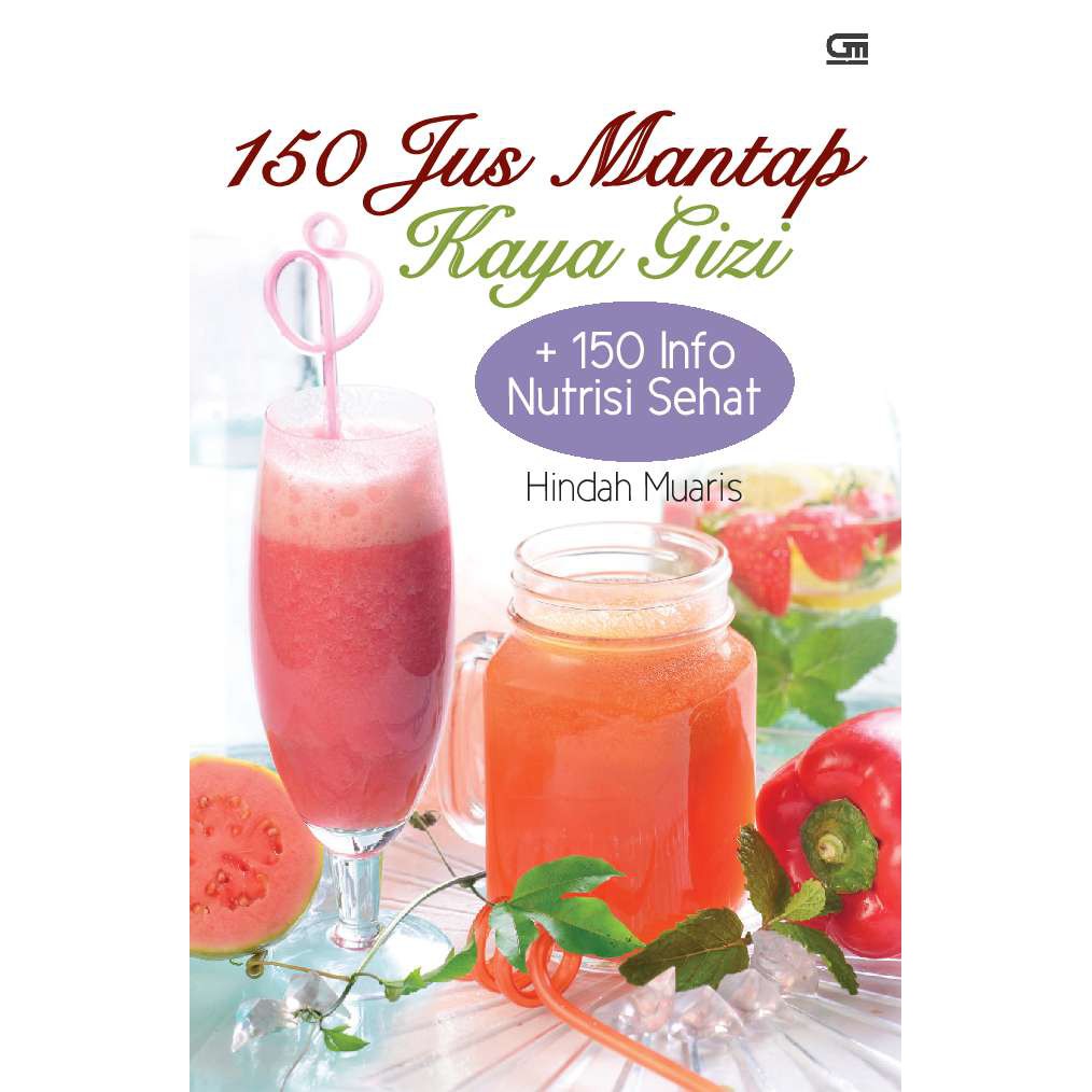 150 jus mantap kaya gizi +150 info nutrisi sehat / Hindah Muaris ; editor, Intarina Hardiman, Yudho Asmoro