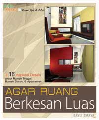Agar ruang berkesan luas / Bayu Ismaya ; ilustrasi isi, Je Feriasthama, Tri Hikmawati
