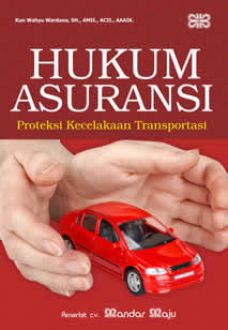 Hukum Asuransi :  Proteksi kecelakaan transportasi / Penulis Kun Wahyu Wardana