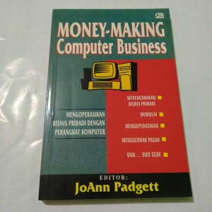 Money Making Computer Business : Mengoperasikan bisnis pribadi dengan perangkat komputer