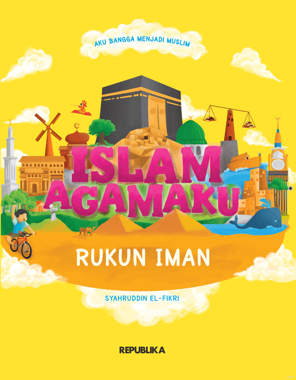 Aku bangga menjadi muslim islam agamaku :  Rukun iman / Syahruddin El - Fikri