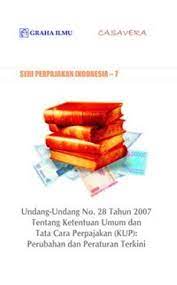 Seri Perpajakan Indonesia-7 : Undang-undang no.28 Tahun 2007 tentang Ketentuan Umum dan Tata Cara Perpajakan (KUP) : Perubahan dan Peraturan Terkini