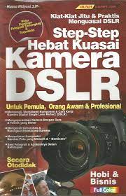 Step-step hebat kuasai kamera DSLR :  Untuk pemula, orang awam & profesional / Husna Widyani