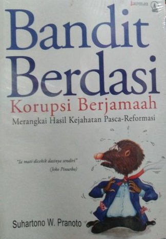 Bandit berdasi - korupsi berjamaah / Suhartono W. Pranoto