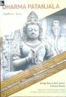 Dharma Patanjala kitab saiva dari jawa zaman kuno : Kajian dan perbandingan dengan sumber jawa kuno dan sanskerta terkait