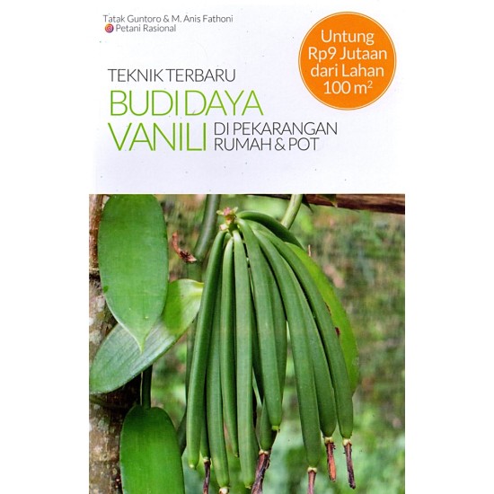 Teknik terbaru budi daya vanili : di pekarangan rumah & pot