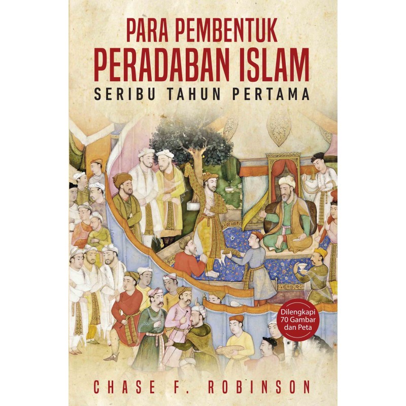 Para pembentuk peradaban islam : Seribu tahun pertama