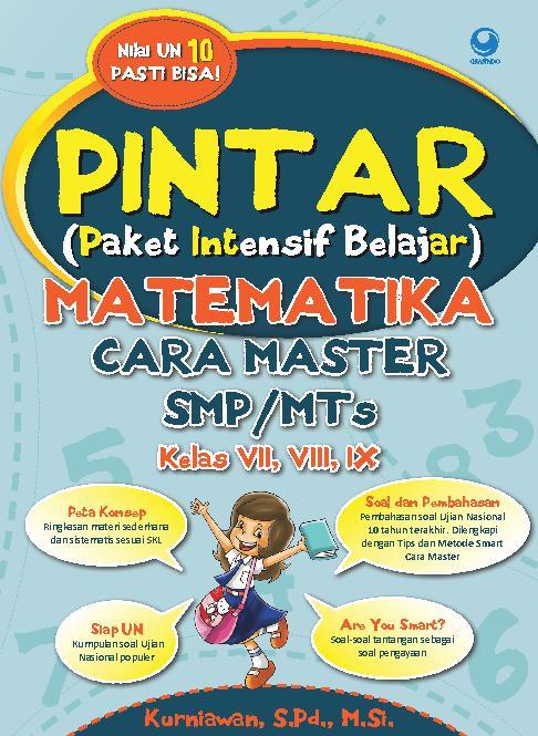 Pintar matematika cara master SMP/MTs kelas VII, VIII, IX / Kurniawan ; editor, Ayu Teresia