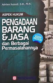 Aspek hukum pengadaan barang dan jasa dan berbagai permasalahannya :  edisi kedua / Adrian Sutedi, Editor, Tarmizil; Design Cover, Pena Grafika; Layout, Rofiah;