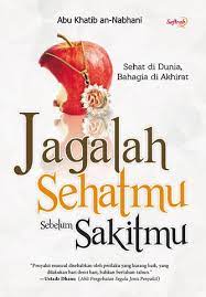 Jagalah sehatanmu sebelum sakitmu : sehat di dunia, bahagia di akhirat