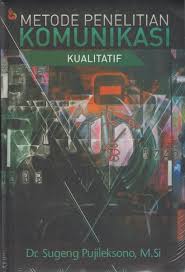 Metode Penelitian Komunikasi Kualitatif / Sugeng Pujileksono