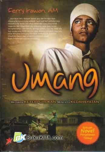 Umang : melawan keterpurukan, mencipta kedahsyatan : Sebuah novel perjalanan hidup