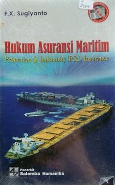 Hukum asuransi maritim :  Protection & Indemnity (P&I) Insurance / F.X. Sugiyanto