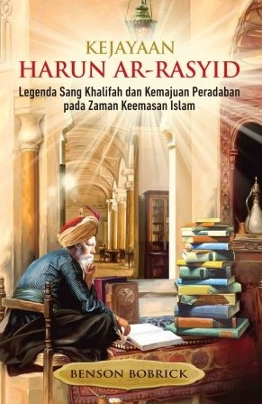 Kejayaan Harun Ar-Rasyid : Legenda Sang Khalifah dan Kemajuan Peradaban pada Zaman Keemasan Islam