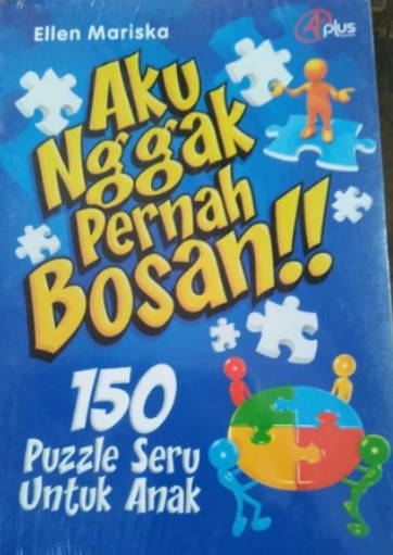 Aku Nggak Pernah Bosan !! : 150 Puzzle Seru Untuk Anak