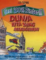 Seri 100% Pintar !!! : Dunia Kita yang Mengagumkan
