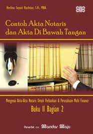 Contoh akta notaris dan akta di bawah tangan :  Buku II bag. 2 / Herlina Suyati Bachtiar.