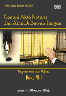 Contoh akta notaris dan akta di bawah tangan - Buku VIII :  Mengenai penerbitan Obligasi / Herlina Suyati Bachtiar