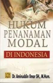 Hukum penanaman modal di Indonesia / Aminuddin Ilmar. Desain Cover, Jakarta Putra Grafika; Lay-out, Arief;